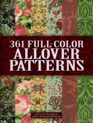 Title: 361 Full-Color Allover Patterns for Artists and Craftspeople, Author: Carol Belanger Grafton