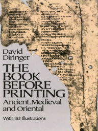 Title: The Book Before Printing: Ancient, Medieval and Oriental, Author: David Diringer