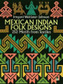 Mexican Indian Folk Designs: 252 Motifs from Textiles