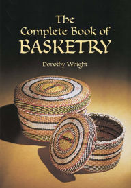 Title: The Complete Book of Basketry, Author: Dorothy Wright