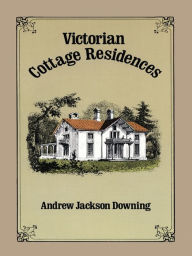 Title: Victorian Cottage Residences, Author: Andrew Jackson Downing