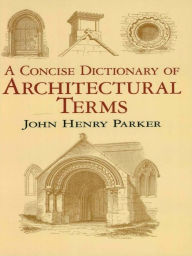 Title: A Concise Dictionary of Architectural Terms, Author: John Henry Parker