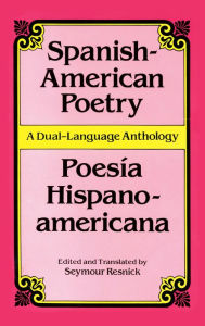 Title: Spanish-American Poetry (Dual-Language): Poesia Hispano-Americana, Author: Seymour Resnick