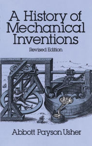 Title: A History of Mechanical Inventions: Revised Edition, Author: Abbott Payson Usher