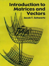 Title: Introduction to Matrices and Vectors, Author: Jacob T. Schwartz