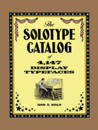 Title: The Solotype Catalog of 4,147 Display Typefaces, Author: Dan X. Solo