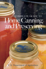 Title: Complete Guide to Home Canning and Preserving (Second Revised Edition), Author: U.S. Dept. of Agriculture