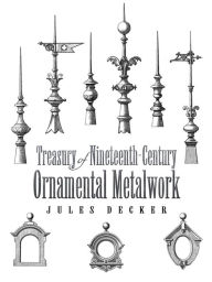 Title: Treasury of Nineteenth-Century Ornamental Metalwork, Author: Jules Decker