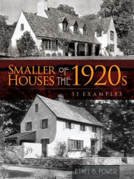 Title: Smaller Houses of the 1920s: 55 Examples, Author: Ethel B. Power
