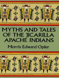 Title: Myths and Tales of the Jicarilla Apache Indians, Author: Edward Morris Opler