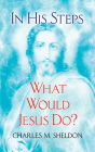 In His Steps: What Would Jesus Do?