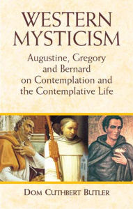 Title: Western Mysticism: Augustine, Gregory, and Bernard on Contemplation and the Contemplative Life, Author: Dom Cuthbert Butler