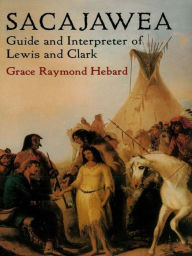 Title: Sacajawea: Guide and Interpreter of Lewis and Clark, Author: Grace Raymond Hebard