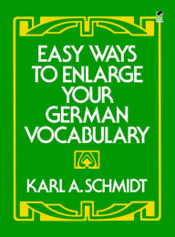 Title: Easy Ways to Enlarge Your German Vocabulary, Author: Karl A. Schmidt