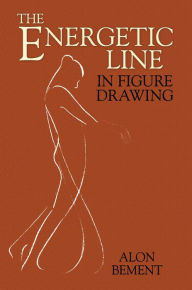 Title: The Energetic Line in Figure Drawing, Author: Alon Bement