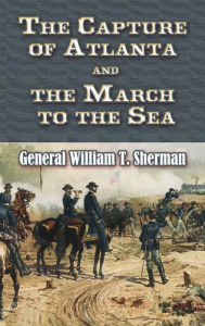 Title: The Capture of Atlanta and the March to the Sea: From Sherman's Memoirs, Author: William T Sherman