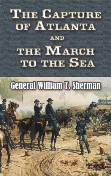 The Capture of Atlanta and the March to the Sea: From Sherman's Memoirs