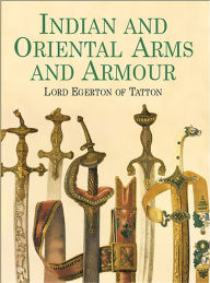Title: Indian and Oriental Arms and Armour, Author: Lord Egerton of Tatton