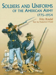 Title: Soldiers and Uniforms of the American Army, 1775-1954, Author: Frederick P. Todd