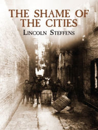 Title: The Shame of the Cities, Author: Lincoln Steffens