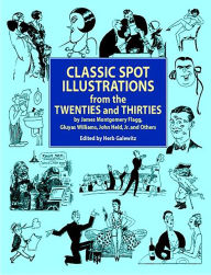 Title: Classic Spot Illustrations from the Twenties and Thirties: by James Montgomery Flagg, Gluyas Williams, John Held, Jr., et al, Author: Herb Galewitz