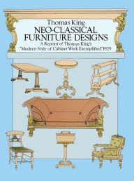 Title: Neo-Classical Furniture Designs: A Reprint of Thomas King's 