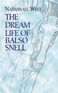 Title: The Dream Life of Balso Snell, Author: Nathanael West
