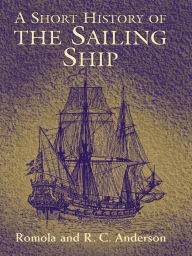 Title: A Short History of the Sailing Ship, Author: Romola Anderson