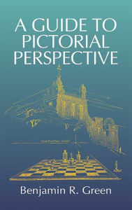Title: A Guide to Pictorial Perspective, Author: Benjamin R. Green