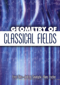 Title: Geometry of Classical Fields, Author: Ernst Binz