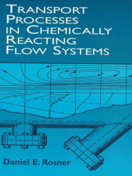 Title: Transport Processes in Chemically Reacting Flow Systems, Author: Daniel E. Rosner