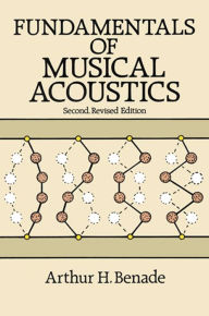 Title: Fundamentals of Musical Acoustics: Second, Revised Edition, Author: Arthur H. Benade