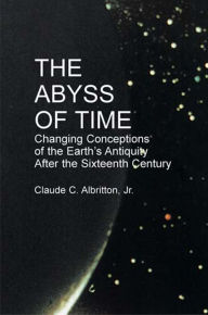 Title: The Abyss of Time: Unraveling the Mystery of the Earth's Age, Author: Claude C. Albritton