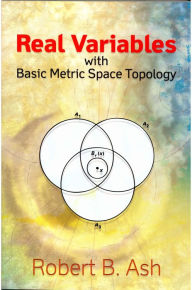 Title: Real Variables with Basic Metric Space Topology, Author: Robert B. Ash