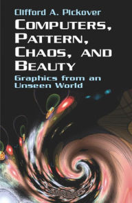 Title: Computers, Pattern, Chaos and Beauty, Author: Clifford A. Pickover