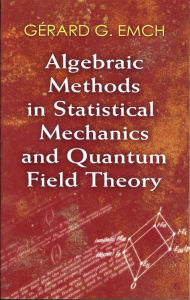 Title: Algebraic Methods in Statistical Mechanics and Quantum Field Theory, Author: Dr. Gérard G. Emch