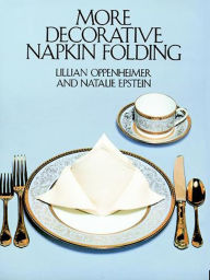 Title: More Decorative Napkin Folding, Author: Lillian Oppenheimer