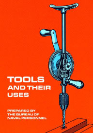 Title: Tools and Their Uses, Author: U.S. Bureau of Naval Personnel