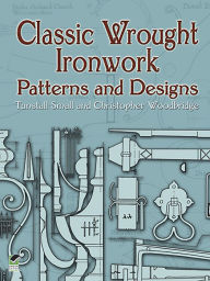 Title: Classic Wrought Ironwork Patterns and Designs, Author: Tunstall Small