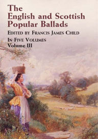 Title: The English and Scottish Popular Ballads, Vol. 3, Author: Francis James Child