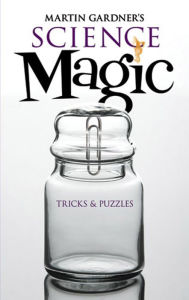 Title: Martin Gardner's Science Magic: Tricks and Puzzles, Author: Martin Gardner