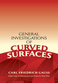 Title: General Investigations of Curved Surfaces: Edited with an Introduction and Notes by Peter Pesic, Author: Karl Friedrich Gauss