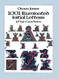 Title: 1001 Illuminated Initial Letters: 27 Full-Color Plates, Author: Owen Jones