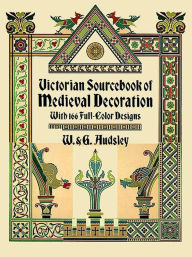 Title: Victorian Sourcebook of Medieval Decoration: With 166 Full-Color Designs, Author: W. Audsley