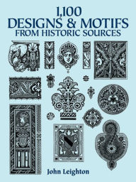 Title: 1,100 Designs and Motifs from Historic Sources, Author: John Leighton