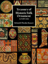 Title: Treasury of Historic Folk Ornament in Full Color, Author: Helmuth Theodor Bossert