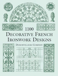 Title: 1100 Decorative French Ironwork Designs, Author: Denonvilliers Co.