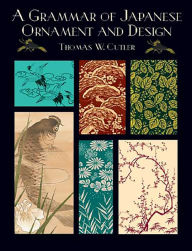Title: A Grammar of Japanese Ornament and Design, Author: Thomas W. Cutler
