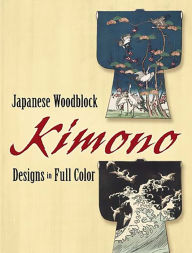Title: Japanese Woodblock Kimono Designs in Full Color, Author: Dover