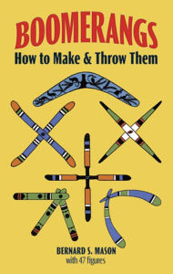 Title: Boomerangs: How to Make and Throw Them, Author: Bernard S. Mason